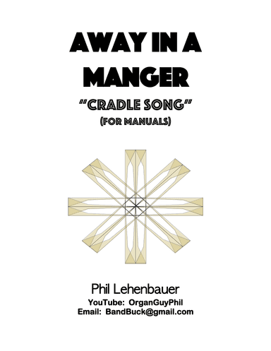 Away In a Manger (Cradle Song), organ work for manuals by Phil Lehenbauer (arr. Phil Lehenbauer)