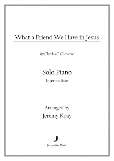 What a Friend We Have in Jesus (Solo Piano) (arr. Jeremy Koay)