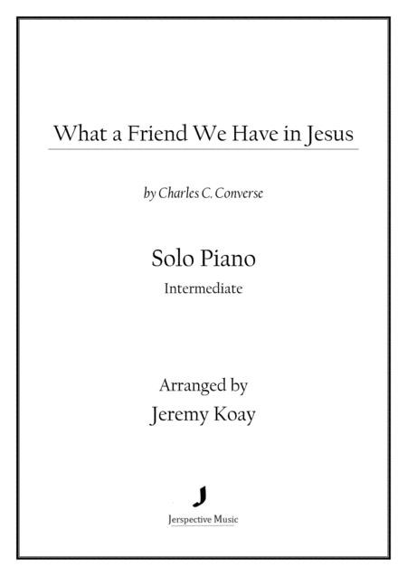 What a Friend We Have in Jesus (Solo Piano) (arr. Jeremy Koay)