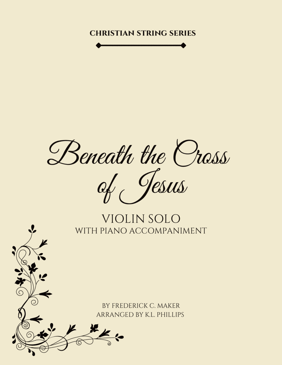 Beneath the Cross of Jesus - Violin Solo with Piano Accompaniment (arr. K.L. Phillips)