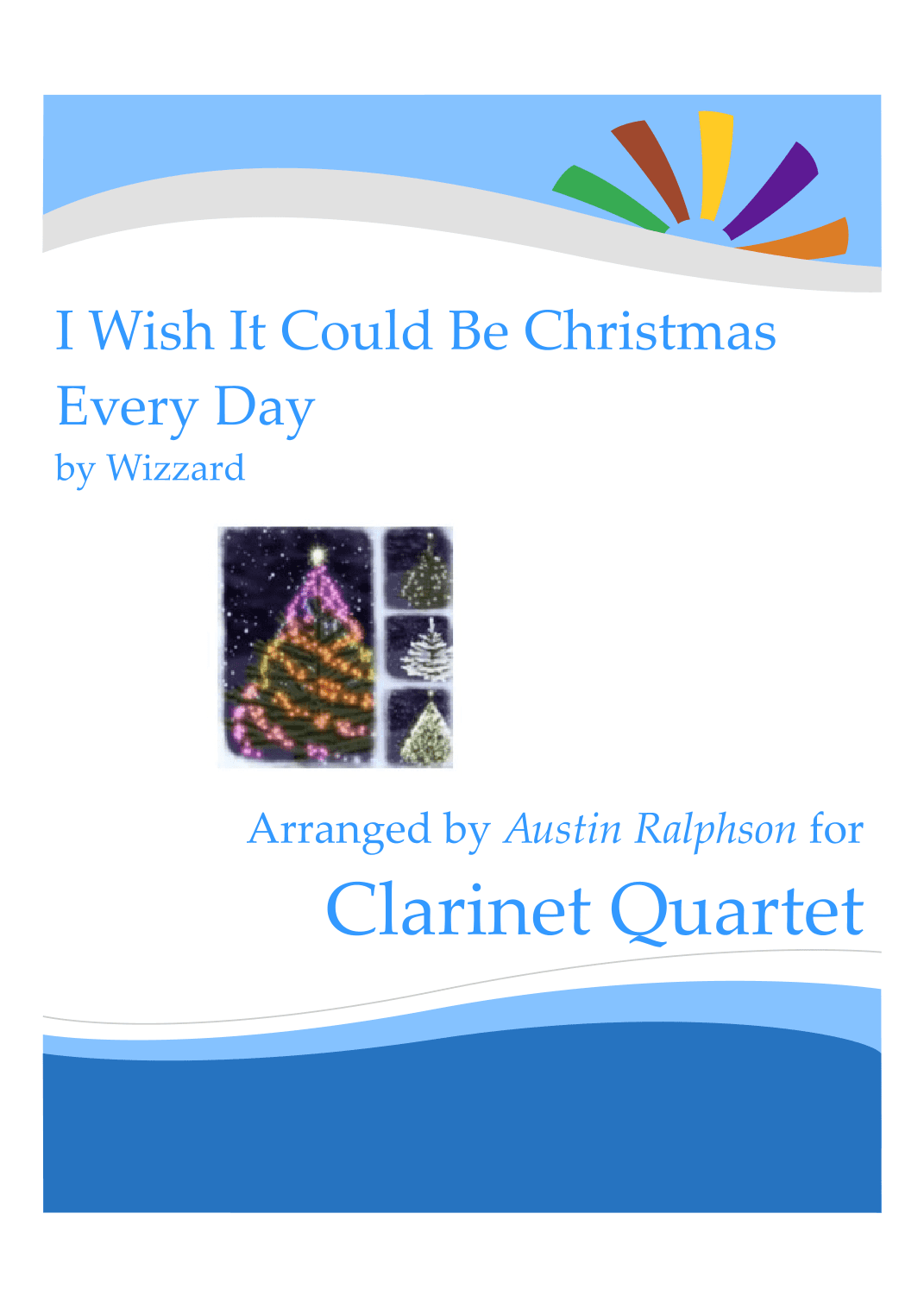 I Wish It Could Be Christmas Every Day (arr. Austin Ralphson)