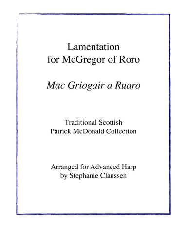 Lamentation for McGregor of Roro - Mac Griogair a Ruaro (Advanced Harp Solo) (arr. Stephanie Claussen)