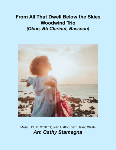 From All That Dwell Below the Skies (Woodwind Trio:  Oboe, Bb Clarinet, Bassoon) (arr. Cathy Stamegna)