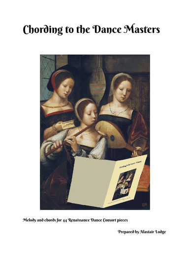 Chording to the Dance Masters - Melody and chords for 44 Renaissance Dance Consort pieces (arr. Alastair Lodge)