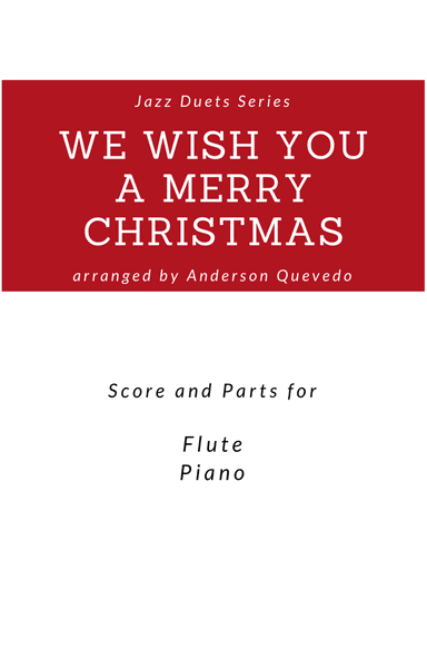 We Wish You A Merry Christmas - Jazz Version Duets Series - Score and Parts ( Flute & Piano) (arr. Anderson Quevedo)