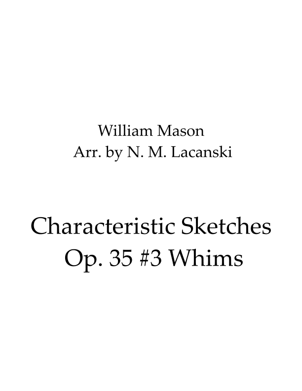 Characteristic Sketches Op. 35 #3 Whims (arr. Nick M Lacanski)