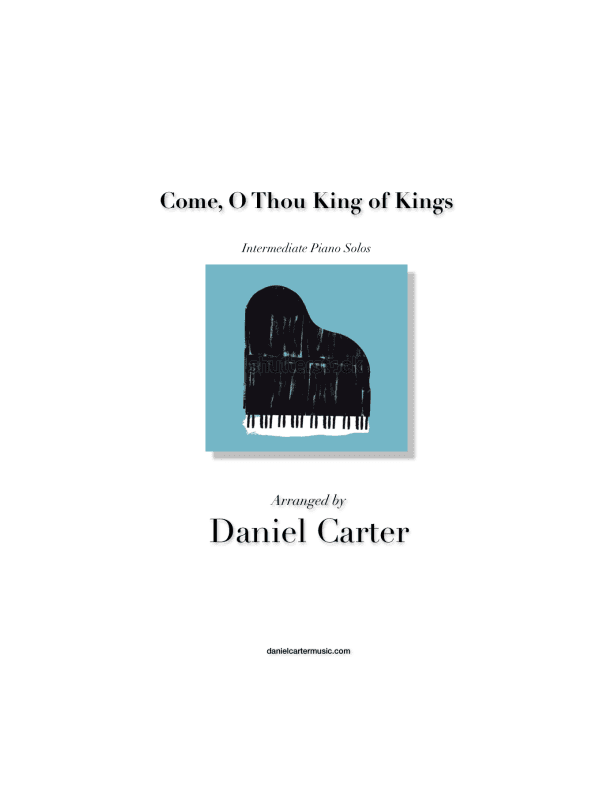 Come, O Thou King of Kings—Intermediate Piano Solo (arr. Daniel Carter)