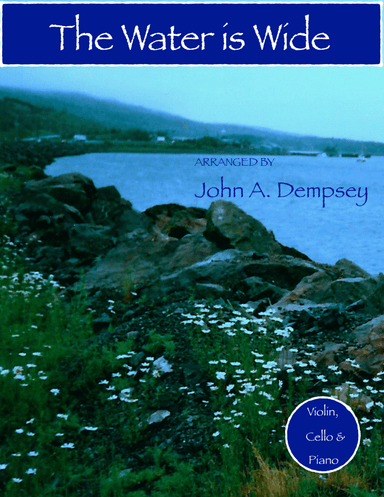 The Water is Wide (Piano Trio): Violin, Cello and Piano (arr. John A. Dempsey)