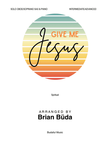 Give Me Jesus - Solo Oboe/Soprano Sax. and Piano (arr. Brian Buda)