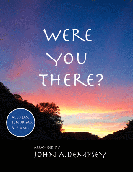 Were You There (Trio for Alto Sax, Tenor Sax and Piano) (arr. John A. Dempsey)