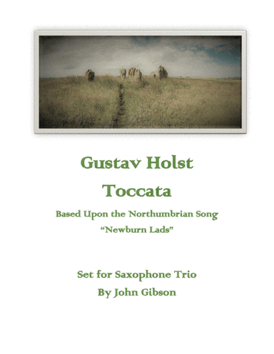 Holst - Toccata (Newburn Lads) set for Saxophone Trio (arr. John Gibson)