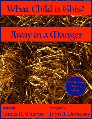 Christmas Medley (What Child is This / Away in a Manger): Trio for Two Clarinets and Piano (arr. John A. Dempsey)