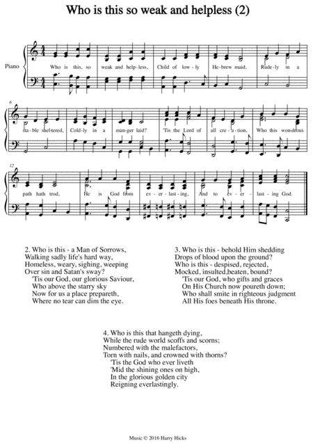 Who is this so weak and helpless. The second of three new tunes for this wonderful old hymn.