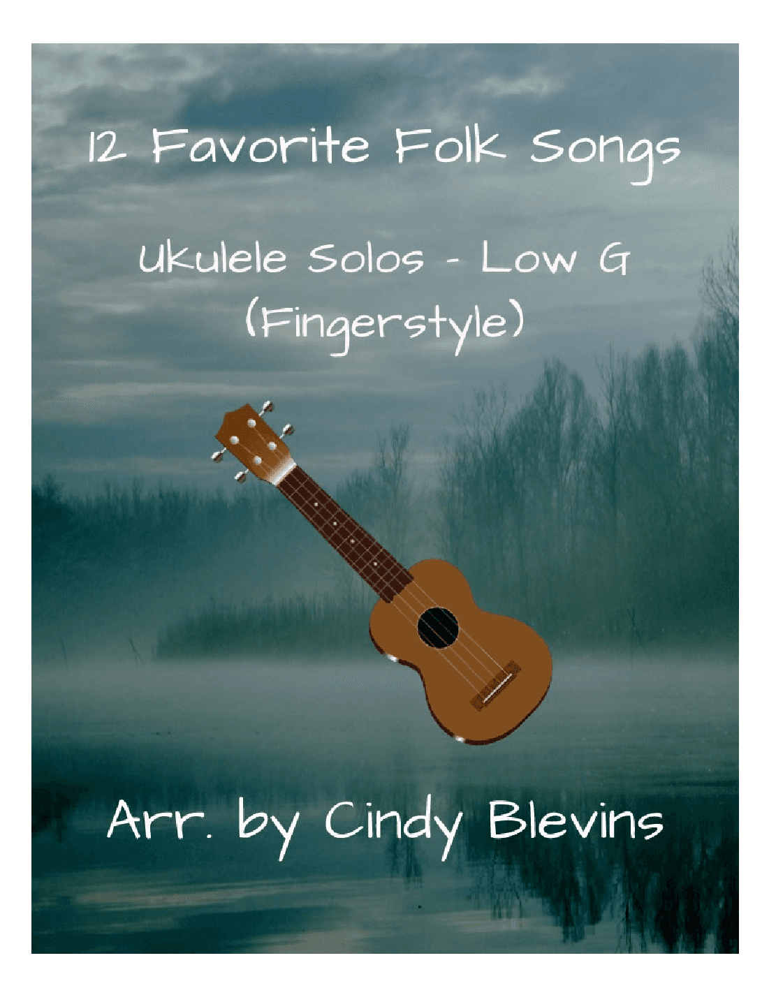 12 Favorite Folk Songs, Ukulele Solo, Fingerstyle, Low G (arr. Cindy Blevins)