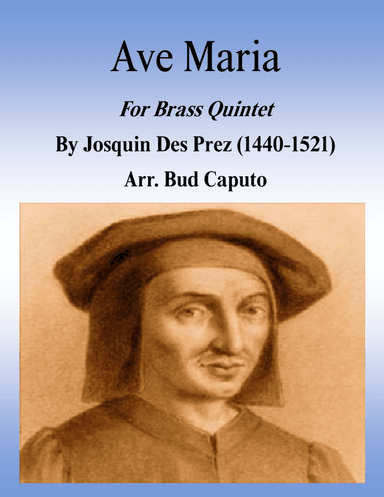 Ave Maria Arr. for Brass Quintet Josquin Des Prez (arr. Bud Caputo)