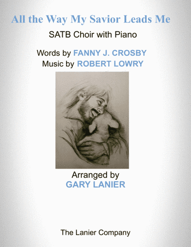ALL THE WAY MY SAVIOR LEADS ME (SATB Choir with Piano - Octavo plus Choir Part included) (arr. Gary Lanier)