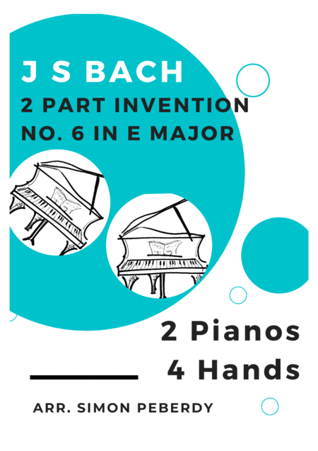 Bach 2 Part Invention No. 6 in E major for 2 pianos (additional piano part by Simon Peberdy) (arr. Simon Peberdy)