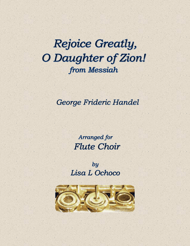 Rejoice Greatly, O Daughter of Zion from The Messiah for Flute Choir (arr. Lisa L Ochoco)