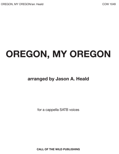 "Oregon, My Oregon" for a cappella SATB voices (arr. Jason A. Heald)