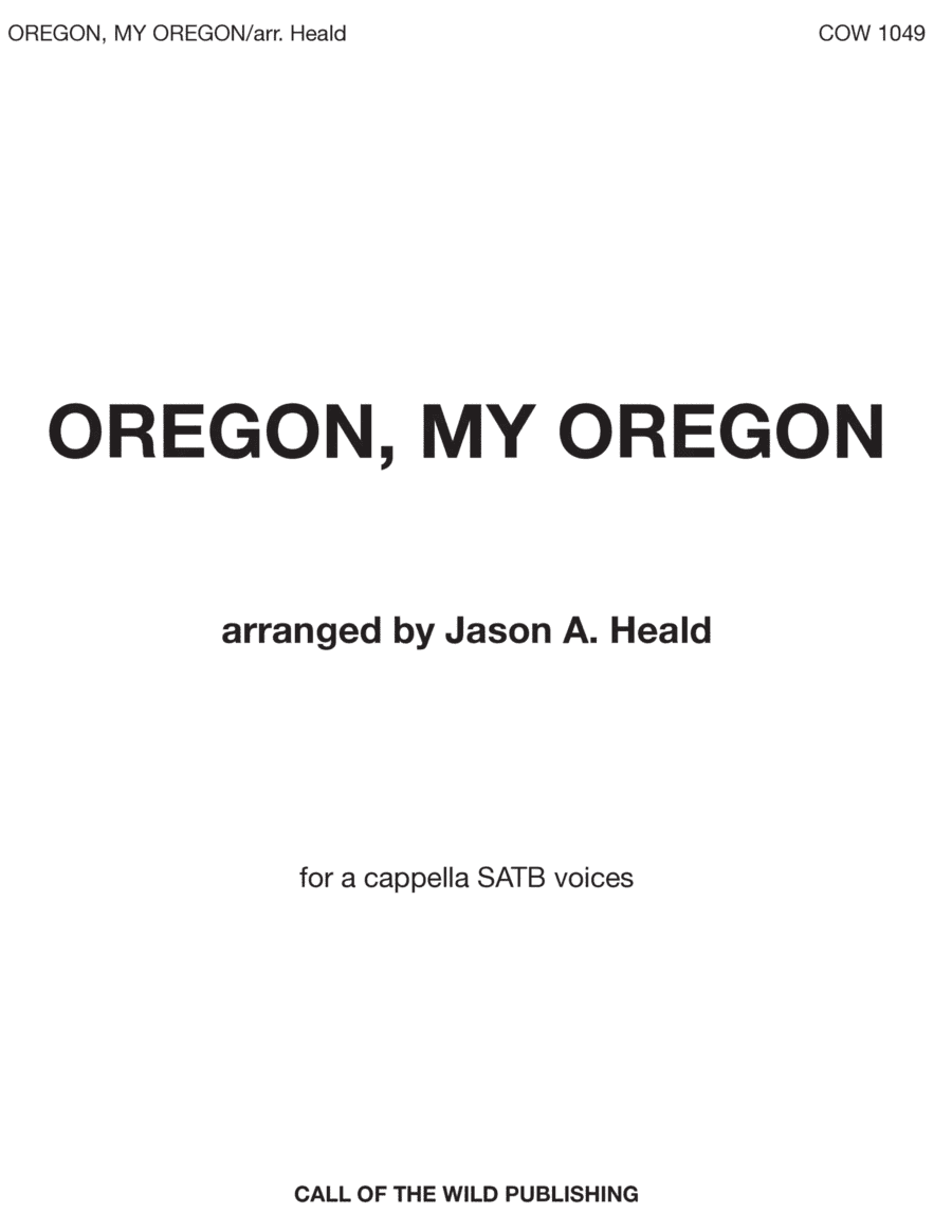 "Oregon, My Oregon" for a cappella SATB voices (arr. Jason A. Heald)