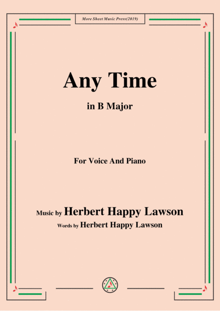 Herbert Happy Lawson-Any Time,in B Major,for Voice&Piano (arr. MSM)