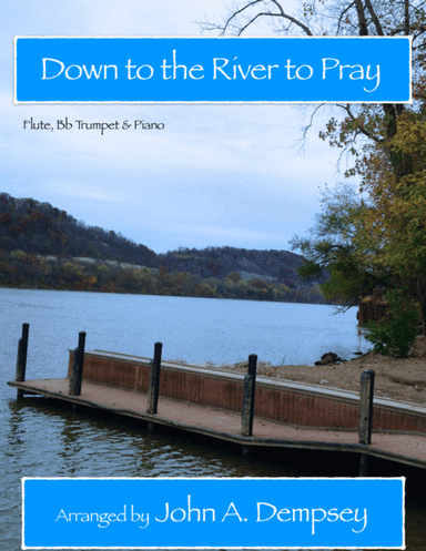 Down to the River to Pray (Trio for Flute, Trumpet and Piano) (arr. John A. Dempsey)