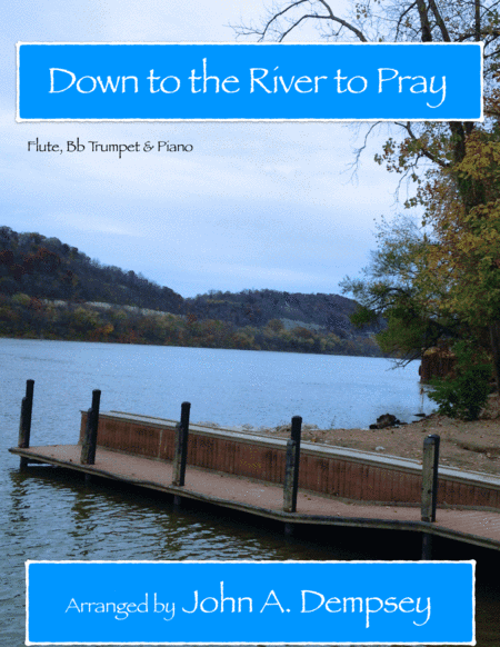 Down to the River to Pray (Trio for Flute, Trumpet and Piano) (arr. John A. Dempsey)