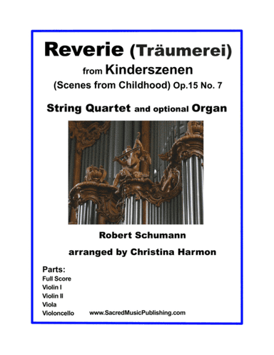 Reverie (Traumerei) from Kinderszenen (Scenes from Childhood) Op.15 No. 7- String Quartet and Organ (arr. Christina Harmon)
