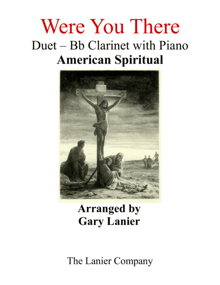 Gary Lanier: WERE YOU THERE (Duet – Bb Clarinet & Piano with Parts) (arr. Gary Lanier)