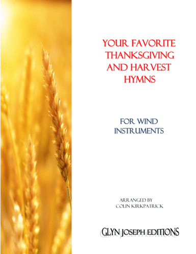 Your Favorite Thanksgiving and Harvest Hymns for Wind Instruments (arr. Colin Kirkpatrick)