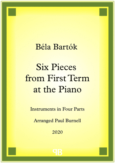 Six Pieces from First Term at the Piano, arranged for instruments in four parts (arr. Paul Burnell)