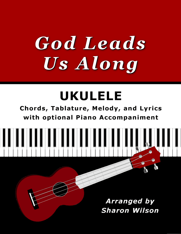 God Leads Us Along for Ukulele (Chords, TAB, Melody, and Lyrics, optional Piano Accompaniment) (arr. Sharon Wilson)
