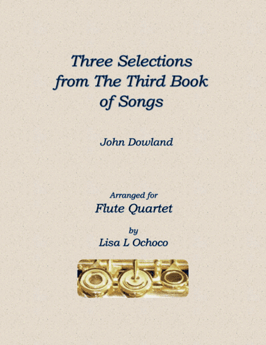 Three Selections from the Third Book of Songs for Flute Quartet (arr. Lisa L Ochoco)