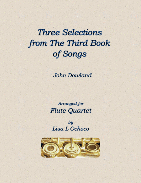 Three Selections from the Third Book of Songs for Flute Quartet (arr. Lisa L Ochoco)