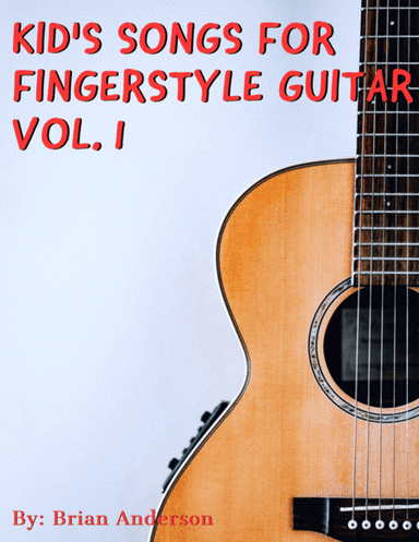 Kid's Songs for Fingerstyle Guitar Vol. 1 (arr. Brian Anderson)