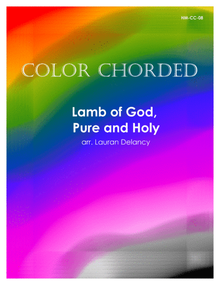 Color Chorded Lamb of God, Pure and Holy (arr. Lauran Delancy)