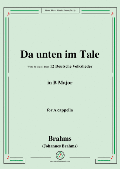 Brahms-Da unten im Tale,WoO 35 No.5,in B Major,from '12 Deutsche Volkslieder,WoO 35',for A cappella (arr. MSM)