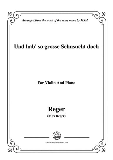 Reger-Und hab' so grosse Sehnsucht doch,for Violin and Piano (arr. MSM)