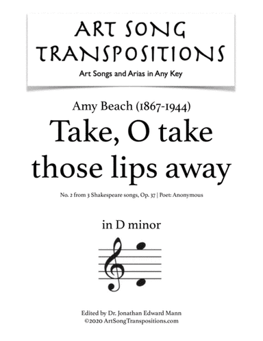 BEACH: Take, O take those lips away, Op. 37 no. 2 (transposed to D minor) (arr. ArtSongTranspositions.com)