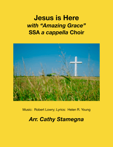 Jesus is Here (with “Amazing Grace”) (SSA a cappella Choir) (arr. Cathy Stamegna)