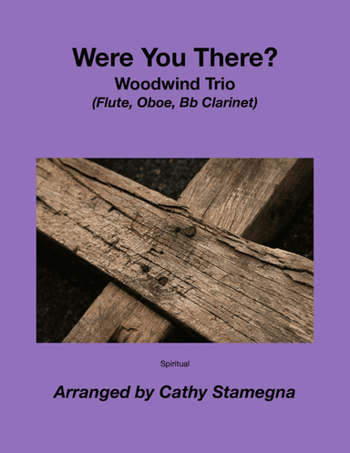 Were You There? (Woodwind Trio) (Flute, Oboe, Bb Clarinet) (arr. Cathy Stamegna)