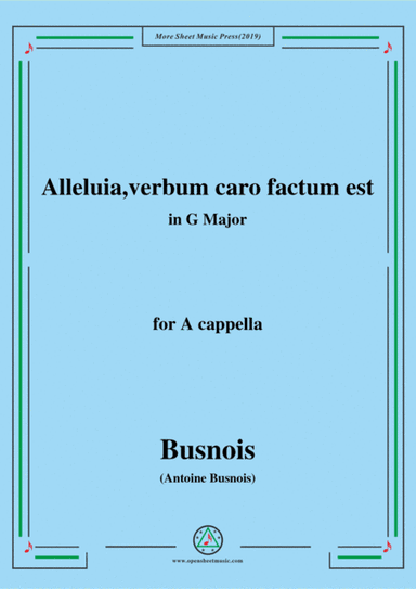 Busnois-Alleluia,verbum caro factum est,in G Major,for A cappella (arr. MSM)