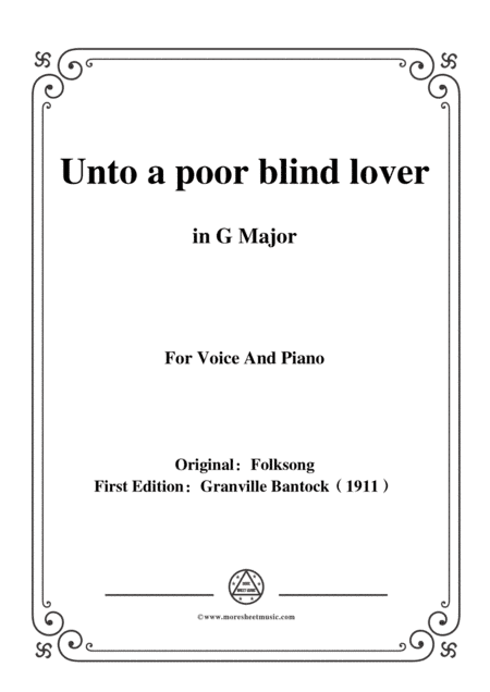 Bantock-Folksong,Unto a poor blind lover(A un niño ciegocito),in G Major,for Voice and Piano (arr. MSM)