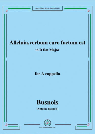 Busnois-Alleluia,verbum caro factum est,in D flat Major,for A cappella (arr. MSM)