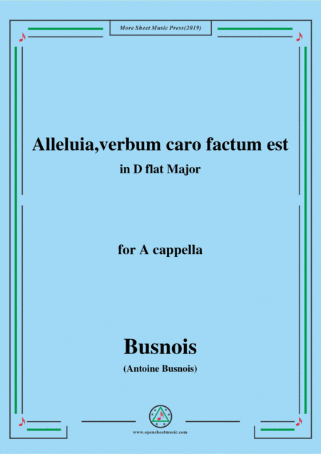 Busnois-Alleluia,verbum caro factum est,in D flat Major,for A cappella (arr. MSM)