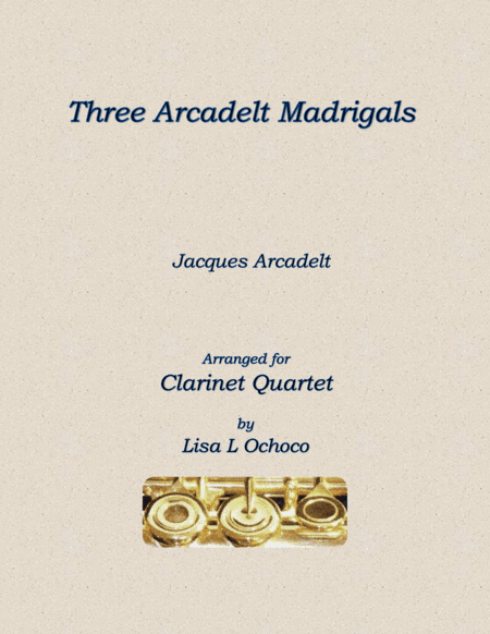 Three Arcadelt Madrigals for Clarinet Quartet (arr. Lisa L Ochoco)