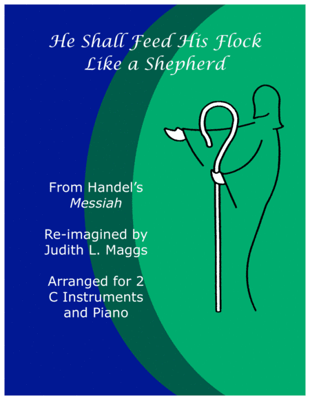 He Shall Feed His Flock Like  Shepherd (From "The Messiah") for 2 C instruments and Piano (arr. Judith L. Maggs)