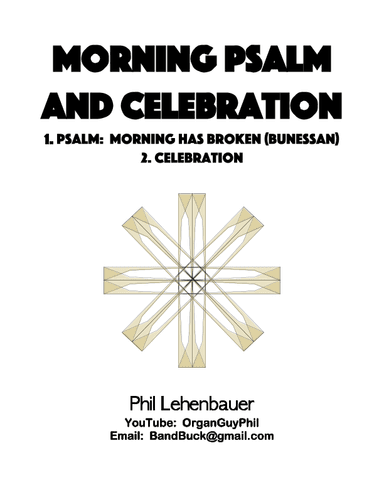 Morning Psalm and Celebration (1. Morning Has Broken, 2. Celebration), organ work by Phil Lehenbauer (arr. Phil Lehenbauer)