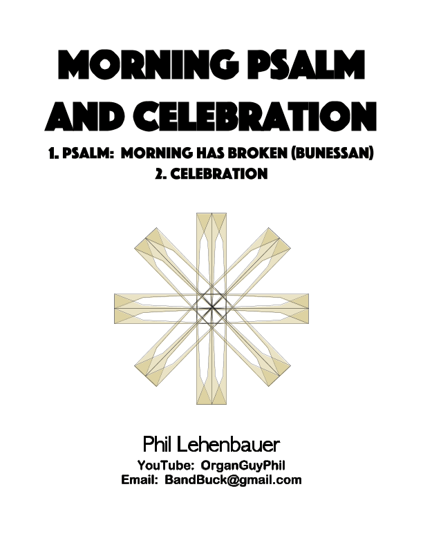 Morning Psalm and Celebration (1. Morning Has Broken, 2. Celebration), organ work by Phil Lehenbauer (arr. Phil Lehenbauer)