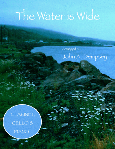 The Water is Wide (Trio for Clarinet, Cello and Piano) (arr. John A. Dempsey)